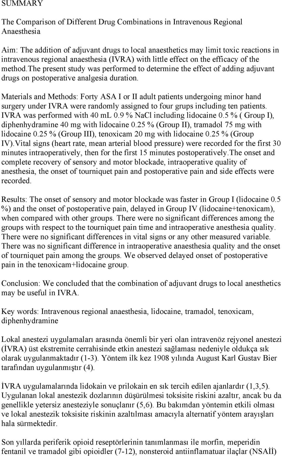Materials and Methods: Forty ASA I or II adult patients undergoing minor hand surgery under IVRA were randomly assigned to four grups including ten patients. IVRA was performed with 40 ml 0.