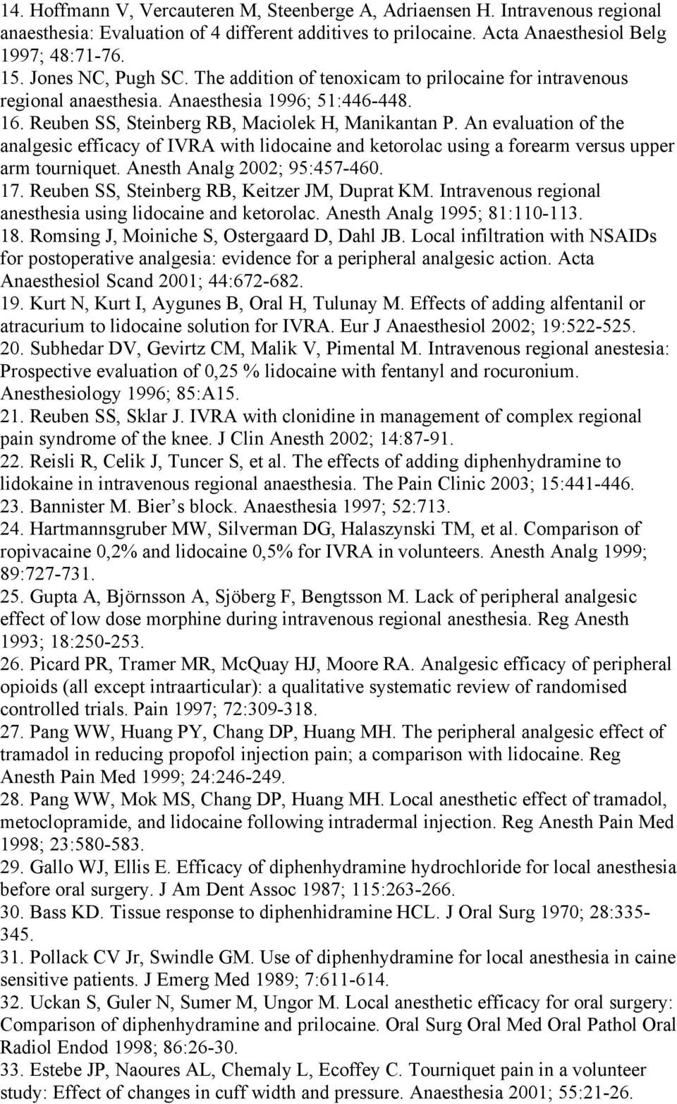 An evaluation of the analgesic efficacy of IVRA with lidocaine and ketorolac using a forearm versus upper arm tourniquet. Anesth Analg 2002; 95:457-460. 17.