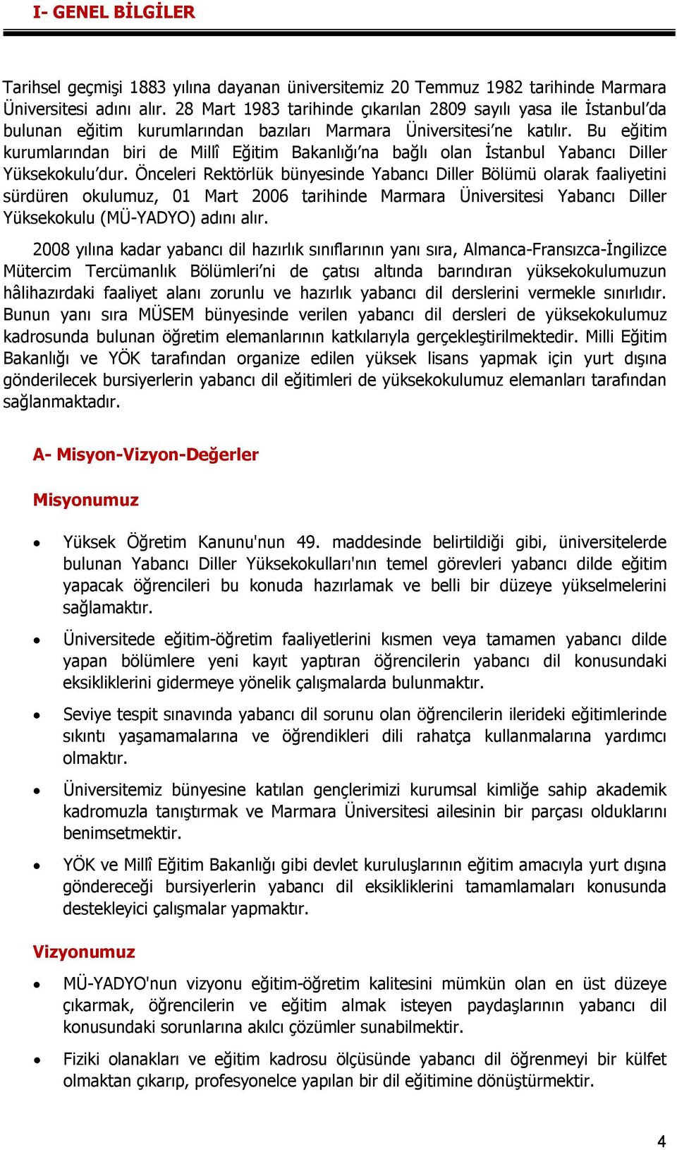 Bu eğitim kurumlarından biri de Millî Eğitim Bakanlığı na bağlı olan İstanbul Yabancı Diller Yüksekokulu dur.