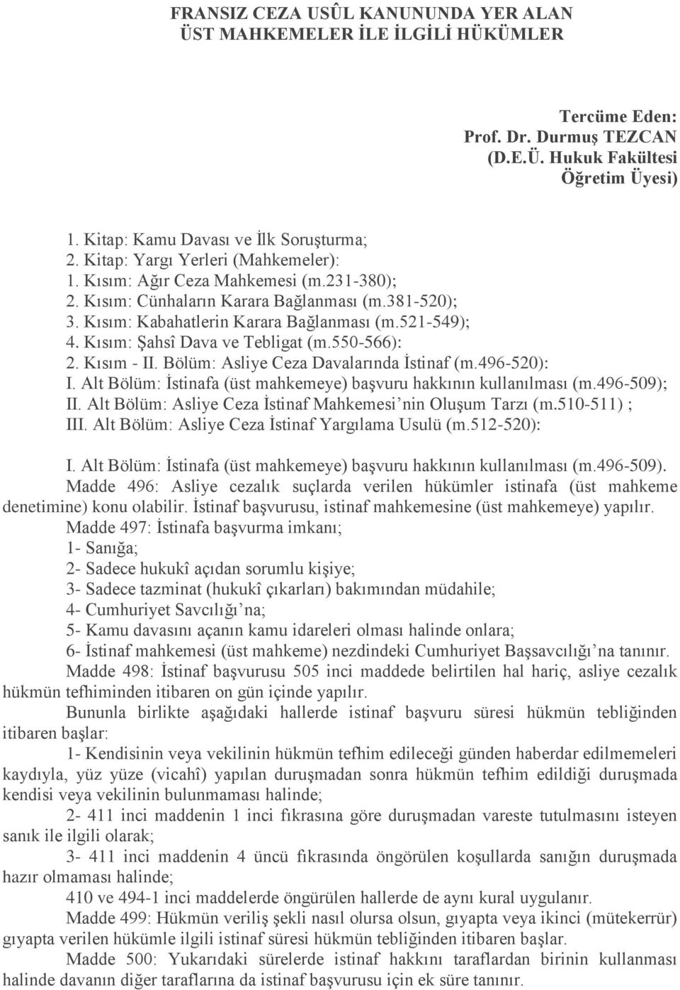 Kısım: Şahsî Dava ve Tebligat (m.550-566): 2. Kısım - II. Bölüm: Asliye Ceza Davalarında İstinaf (m.496-520): I. Alt Bölüm: İstinafa (üst mahkemeye) başvuru hakkının kullanılması (m.496-509); II.