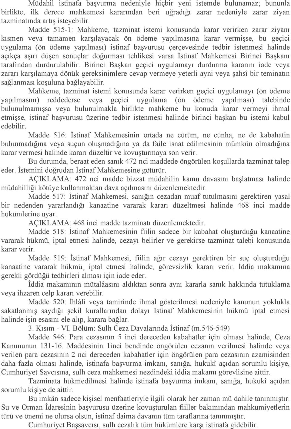 başvurusu çerçevesinde tedbir istenmesi halinde açıkça aşırı düşen sonuçlar doğurması tehlikesi varsa İstinaf Mahkemesi Birinci Başkanı tarafından durdurulabilir.