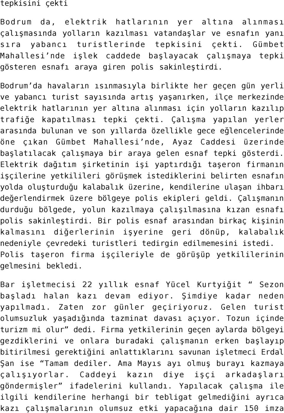 Bodrum da havaların ısınmasıyla birlikte her geçen gün yerli ve yabancı turist sayısında artış yaşanırken, ilçe merkezinde elektrik hatlarının yer altına alınması için yolların kazılıp trafiğe