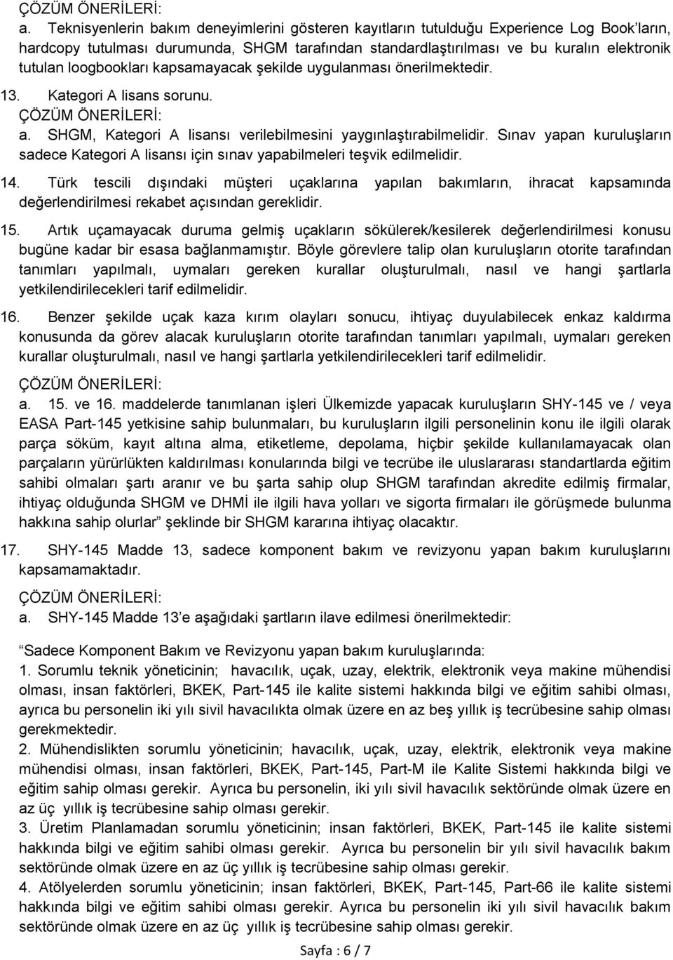 Sınav yapan kuruluģların sadece Kategori A lisansı için sınav yapabilmeleri teģvik edilmelidir. 14.