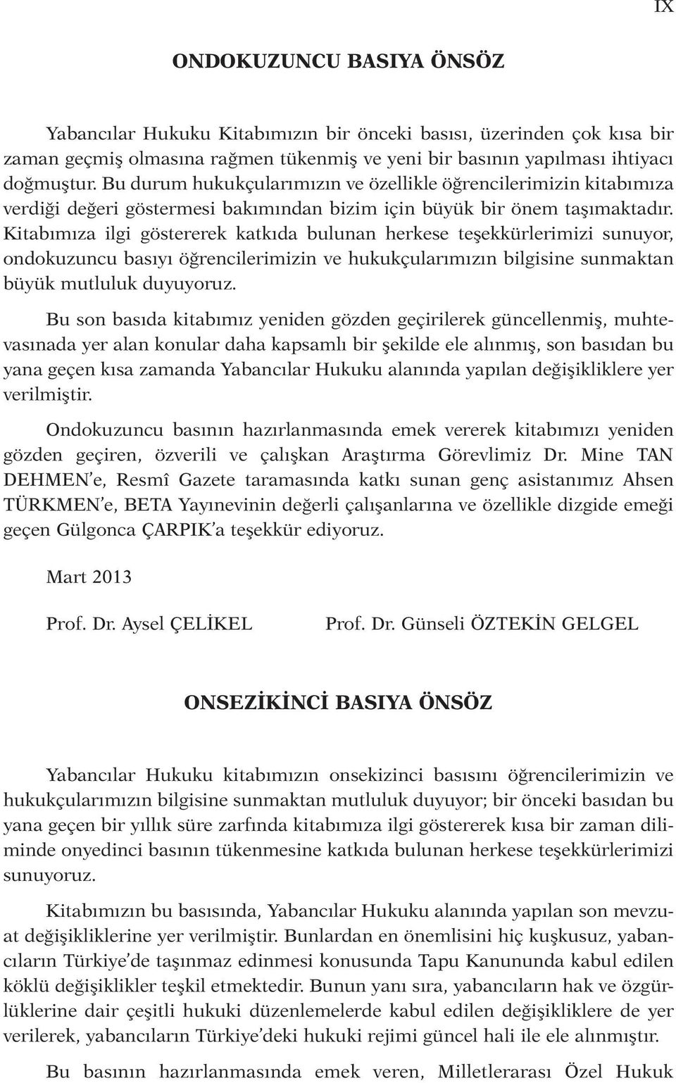 Kitabımıza ilgi göstererek katkıda bulunan herkese teşekkürlerimizi sunuyor, ondokuzuncu basıyı öğrencilerimizin ve hukukçularımızın bilgisine sunmaktan büyük mutluluk duyuyoruz.