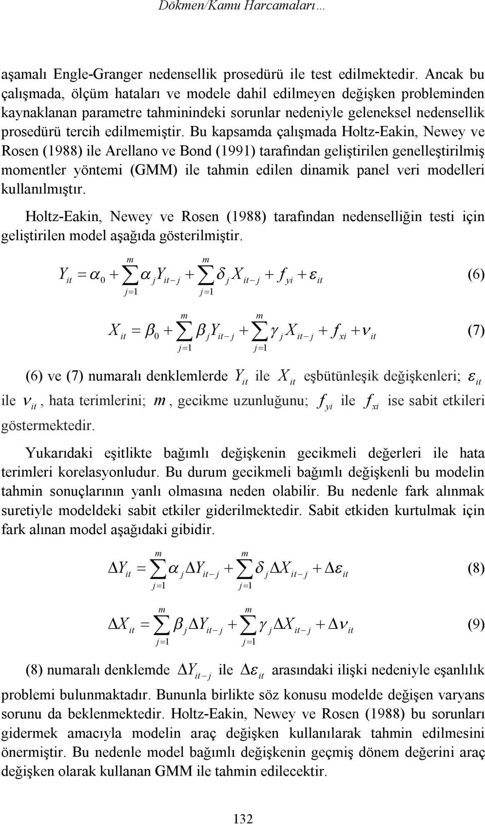 Bu kapsamda çalışmada Holtz-Eakin, Newey ve Rosen (1988) ile Arellano ve Bond (1991) tarafından geliştirilen genelleştirilmiş momentler yöntemi (GMM) ile tahmin edilen dinamik panel veri modelleri