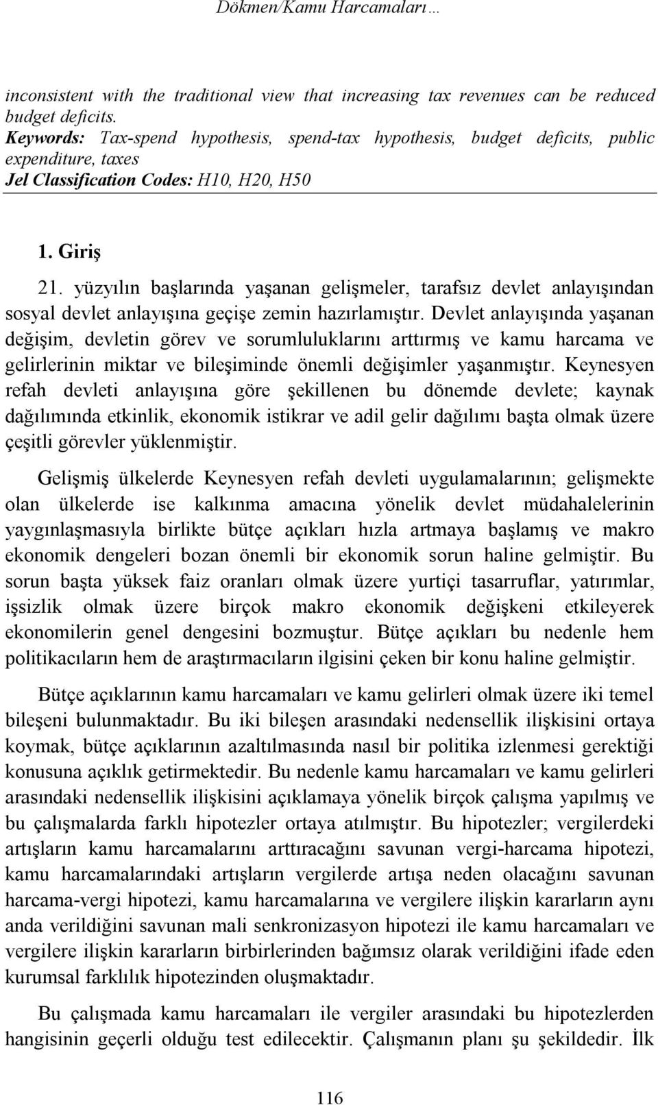 yüzyılın başlarında yaşanan gelişmeler, tarafsız devlet anlayışından sosyal devlet anlayışına geçişe zemin hazırlamıştır.