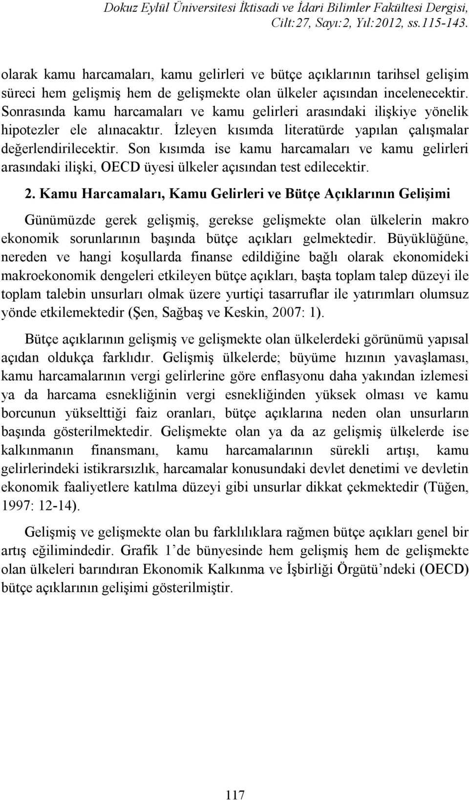 Son kısımda ise kamu harcamaları ve kamu gelirleri arasındaki ilişki, OECD üyesi ülkeler açısından test edilecektir. 2.