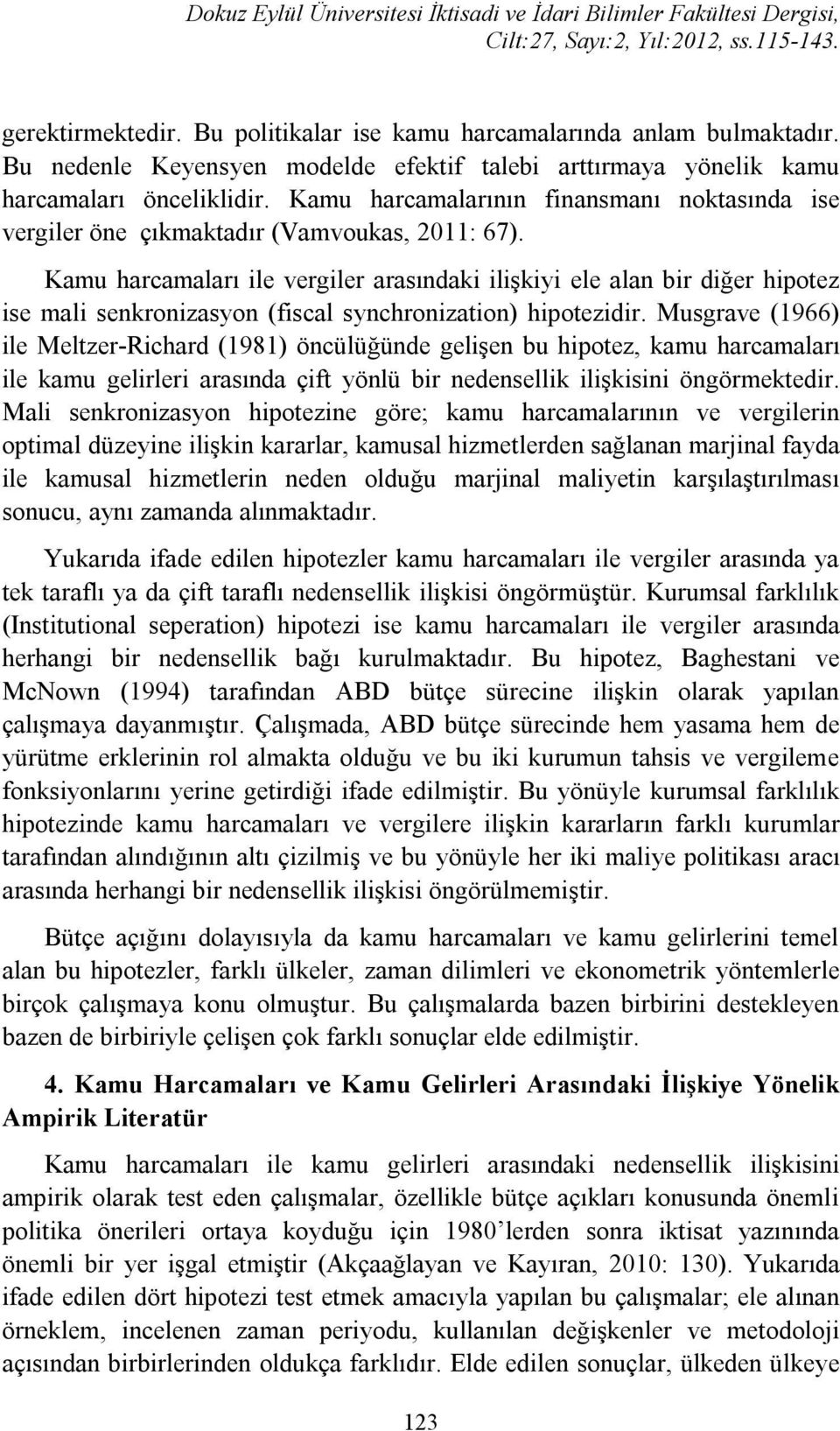 Kamu harcamaları ile vergiler arasındaki ilişkiyi ele alan bir diğer hipotez ise mali senkronizasyon (fiscal synchronization) hipotezidir.