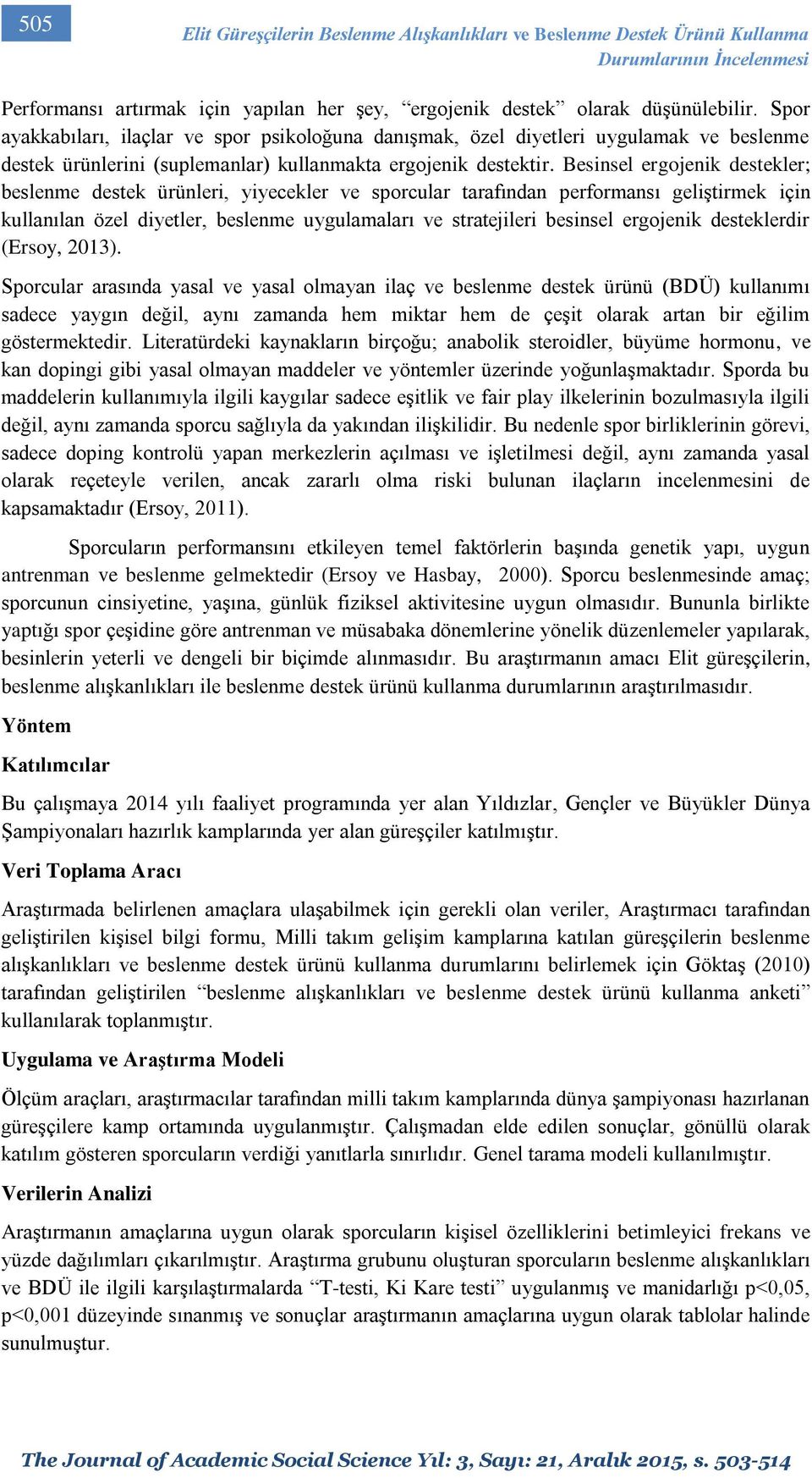 Besinsel ergojenik destekler; beslenme destek ürünleri, yiyecekler ve sporcular tarafından performansı geliştirmek için kullanılan özel diyetler, beslenme uygulamaları ve stratejileri besinsel