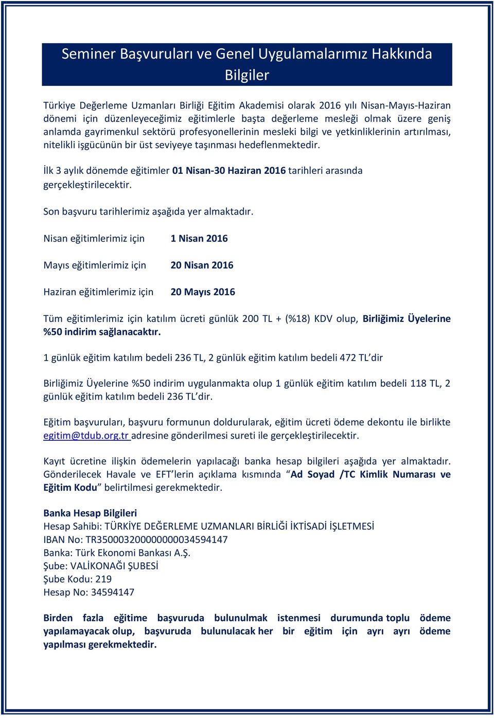 İlk 3 aylık dönemde eğitimler 01 Nisan-30 Haziran 2016 tarihleri arasında gerçekleştirilecektir. Son başvuru tarihlerimiz aşağıda yer almaktadır.