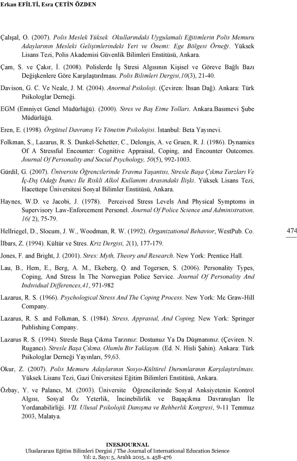 Polis Bilimleri Dergisi,10(3), 21-40. Davison, G. C. Ve Neale, J. M. (2004). Anormal Psikoloji. (Çeviren: İhsan Dağ). Ankara: Türk Psikologlar Derneği. EGM (Emniyet Genel Müdürlüğü). (2000).