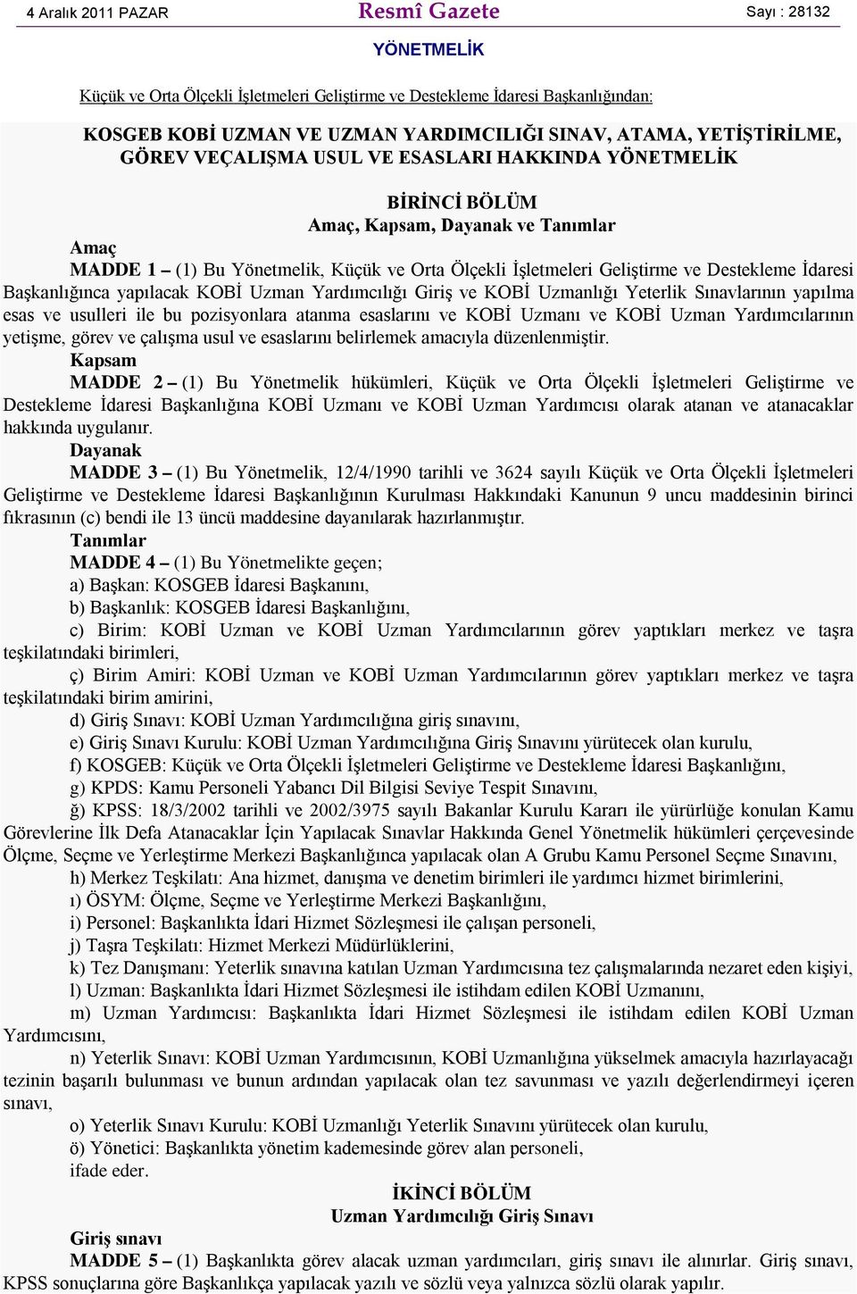 Destekleme İdaresi Başkanlığınca yapılacak KOBİ Uzman Yardımcılığı Giriş ve KOBİ Uzmanlığı Yeterlik Sınavlarının yapılma esas ve usulleri ile bu pozisyonlara atanma esaslarını ve KOBİ Uzmanı ve KOBİ