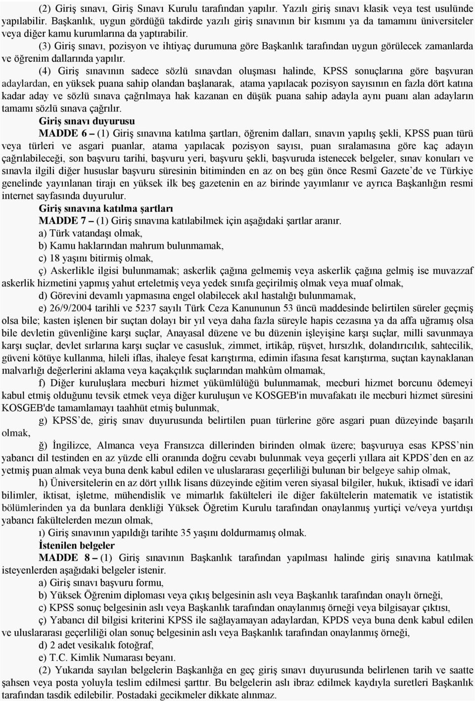 (3) Giriş sınavı, pozisyon ve ihtiyaç durumuna göre Başkanlık tarafından uygun görülecek zamanlarda ve öğrenim dallarında yapılır.