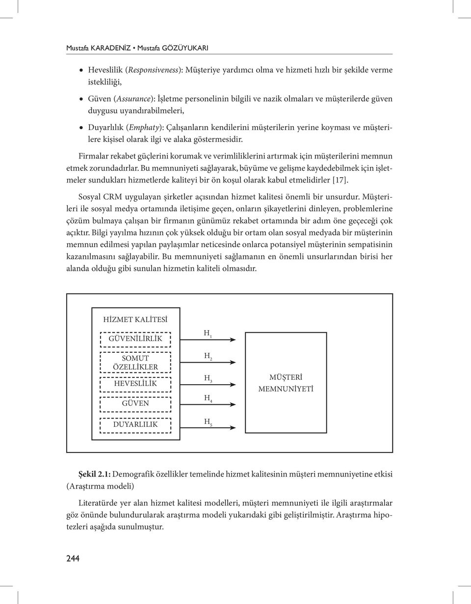 Firmalar rekabet güçlerini korumak ve verimliliklerini artırmak için müşterilerini memnun etmek zorundadırlar.