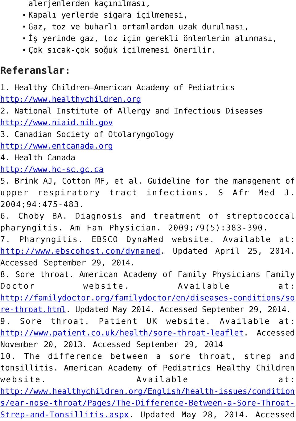 Canadian Society of Otolaryngology http://www.entcanada.org 4. Health Canada http://www.hc-sc.gc.ca 5. Brink AJ, Cotton MF, et al. Guideline for the management of upper respiratory tract infections.