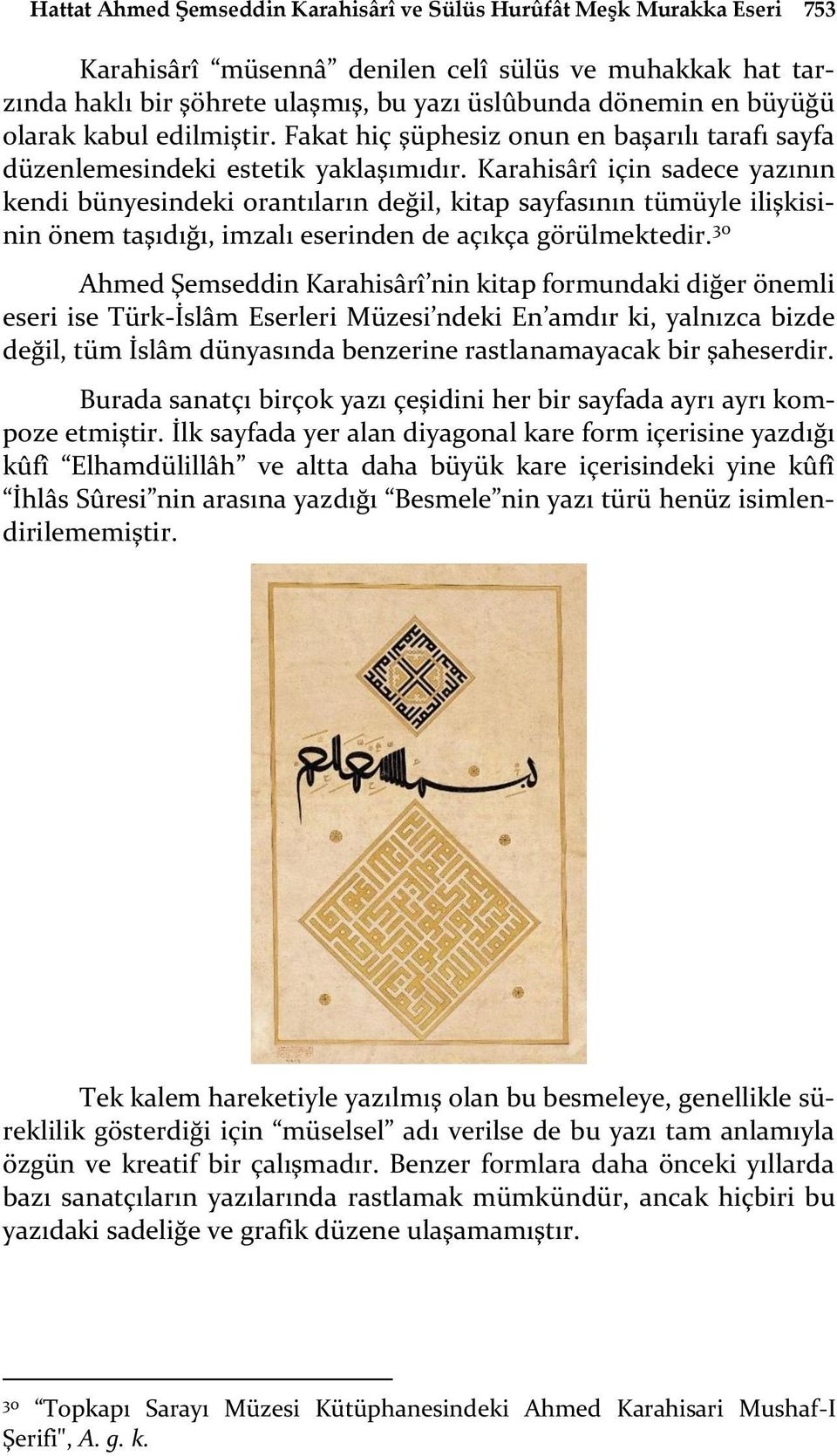 Karahisârî için sadece yazının kendi bünyesindeki orantıların değil, kitap sayfasının tümüyle ilişkisinin önem taşıdığı, imzalı eserinden de açıkça görülmektedir.