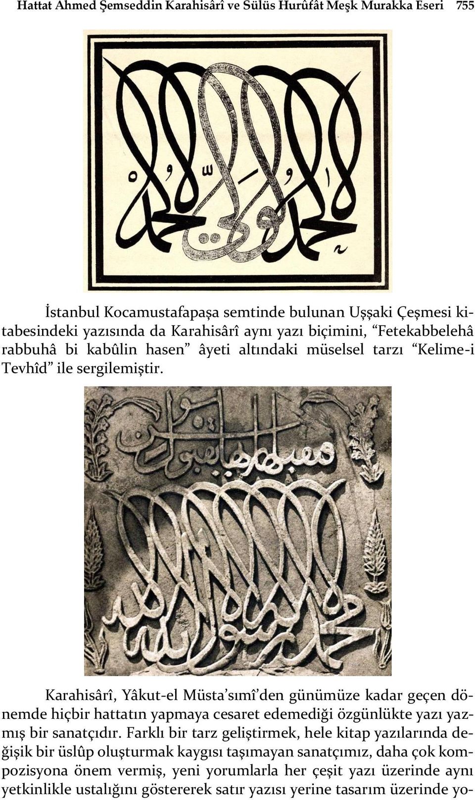 Karahisârî, Yâkut-el Müsta sımî den günümüze kadar geçen dönemde hiçbir hattatın yapmaya cesaret edemediği özgünlükte yazı yazmış bir sanatçıdır.