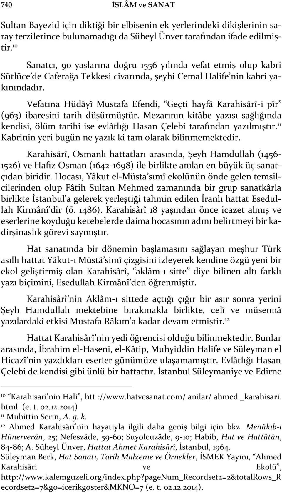 Vefatına Hüdâyî Mustafa Efendi, Geçti hayfâ Karahisârî-i pîr (963) ibaresini tarih düşürmüştür.