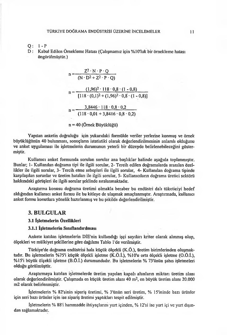 yukarıdaki formülde veriler yerlerine konmuş ve örnek büyüklüğünün 40 bulunması, sonuçların istatistiki olarak değerlendirilmesinin anlamlı olduğunu ve anket uygulaması ile işletmelerin durumunun