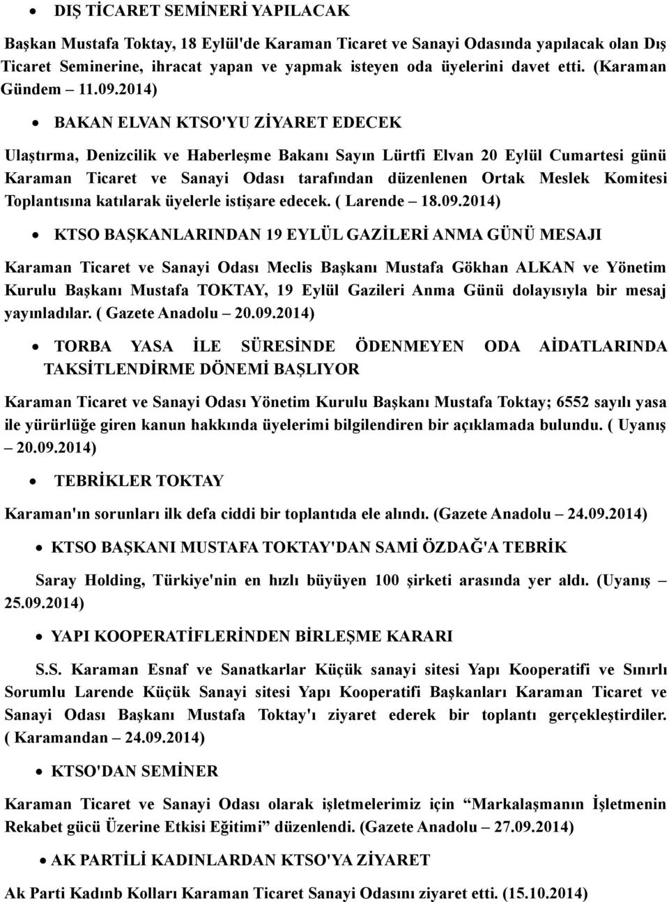 2014) BAKAN ELVAN KTSO'YU ZİYARET EDECEK Ulaştırma, Denizcilik ve Haberleşme Bakanı Sayın Lürtfi Elvan 20 Eylül Cumartesi günü Karaman Ticaret ve Sanayi Odası tarafından düzenlenen Ortak Meslek