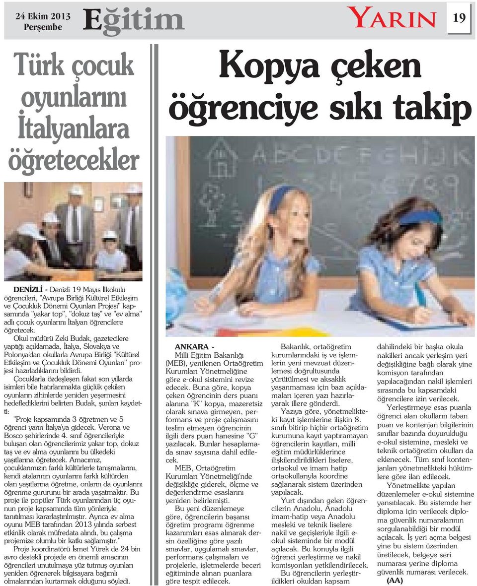 Okul müdürü Zeki Budak, gazetecilere yapt aç klamada, talya, Slovakya ve Polonya'dan okullarla Avrupa Birli i "Kültürel Etkileflim ve Çocukluk Dönemi Oyunlar " projesi haz rlad klar n bildirdi.