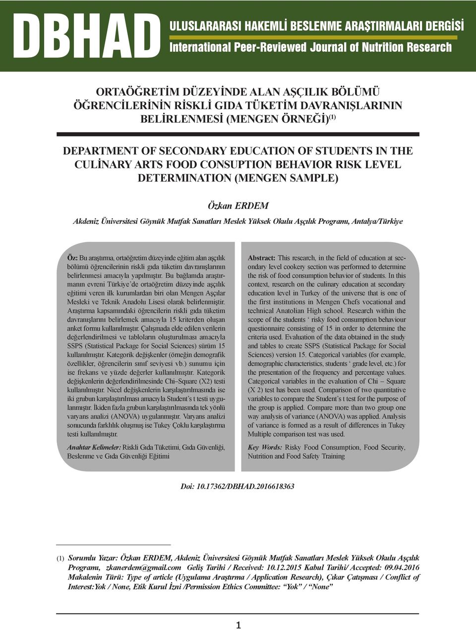 ortaöğretim düzeyinde eğitim alan aşçılık bölümü öğrencilerinin riskli gıda tüketim davranışlarının belirlenmesi amacıyla yapılmıştır.