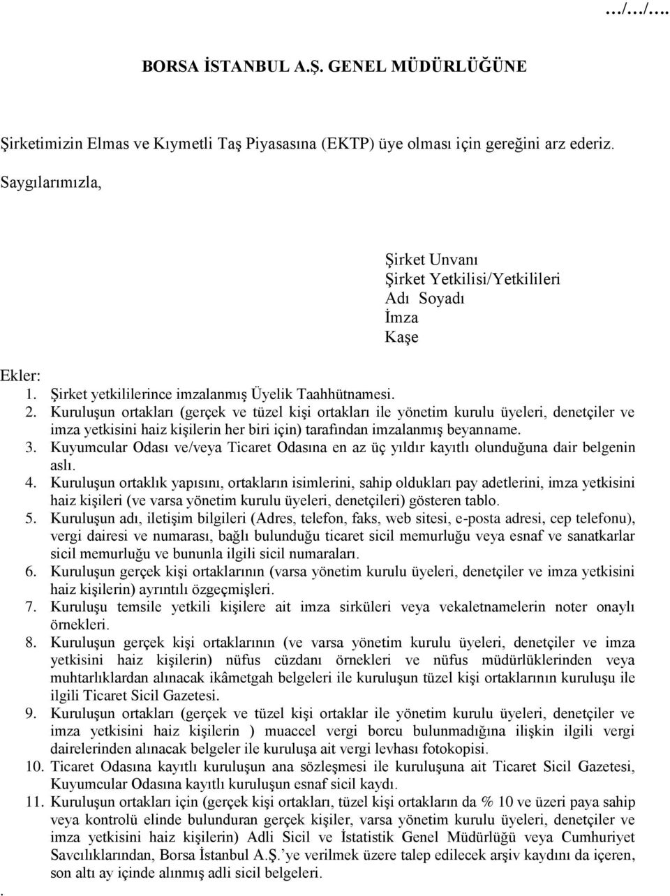 Kuruluşun ortakları (gerçek ve tüzel kişi ortakları ile yönetim kurulu üyeleri, denetçiler ve imza yetkisini haiz kişilerin her biri için) tarafından imzalanmış beyanname. 3.