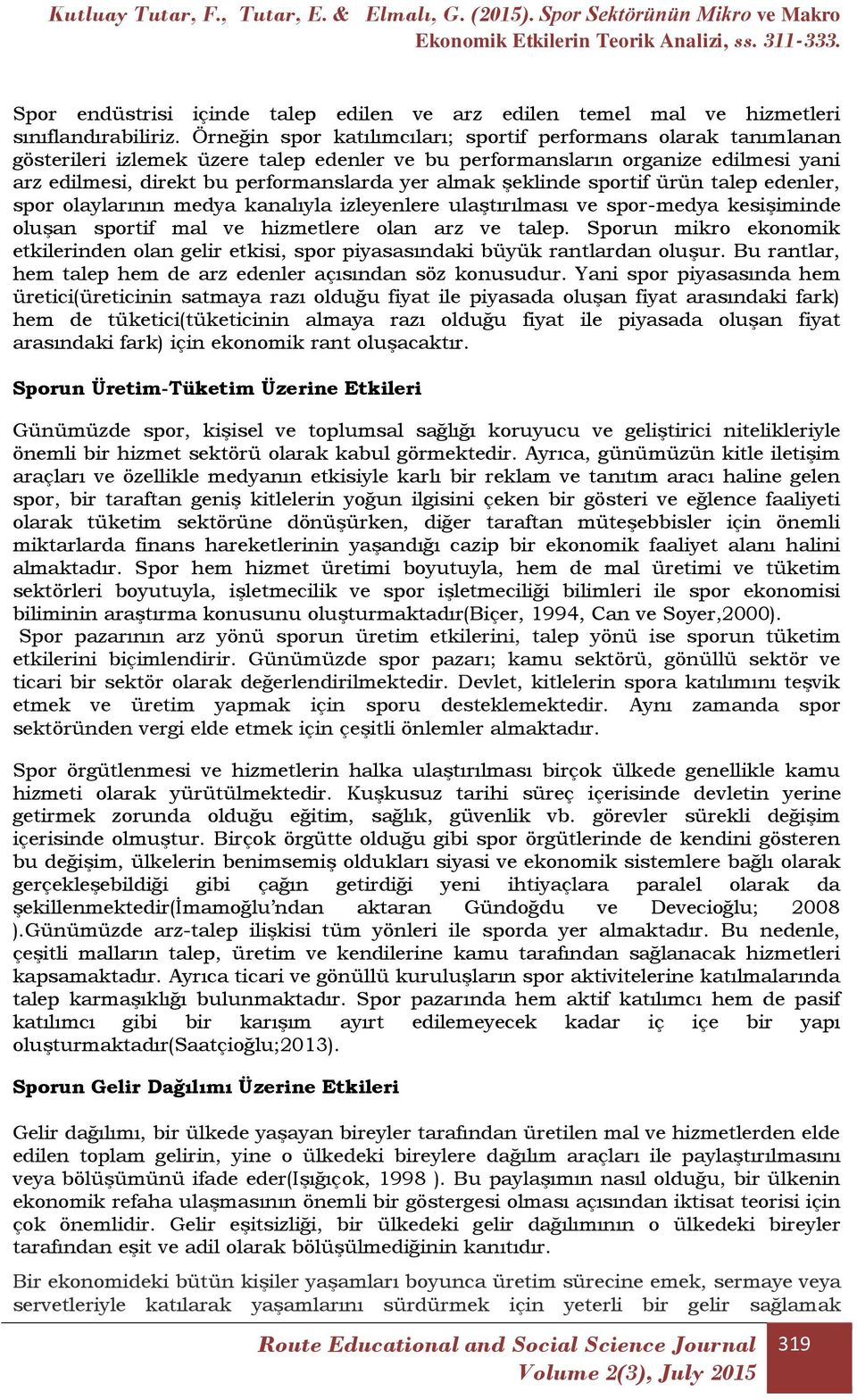 şeklinde sportif ürün talep edenler, spor olaylarının medya kanalıyla izleyenlere ulaştırılması ve spor-medya kesişiminde oluşan sportif mal ve hizmetlere olan arz ve talep.