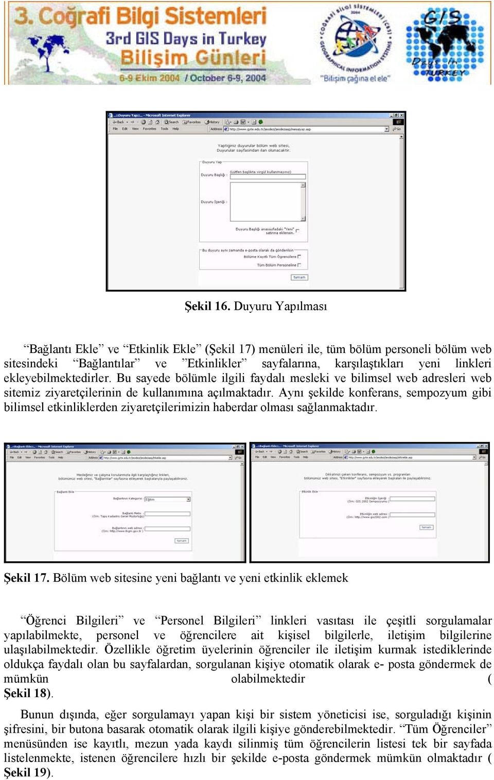 ekleyebilmektedirler. Bu sayede bölümle ilgili faydalı mesleki ve bilimsel web adresleri web sitemiz ziyaretçilerinin de kullanımına açılmaktadır.