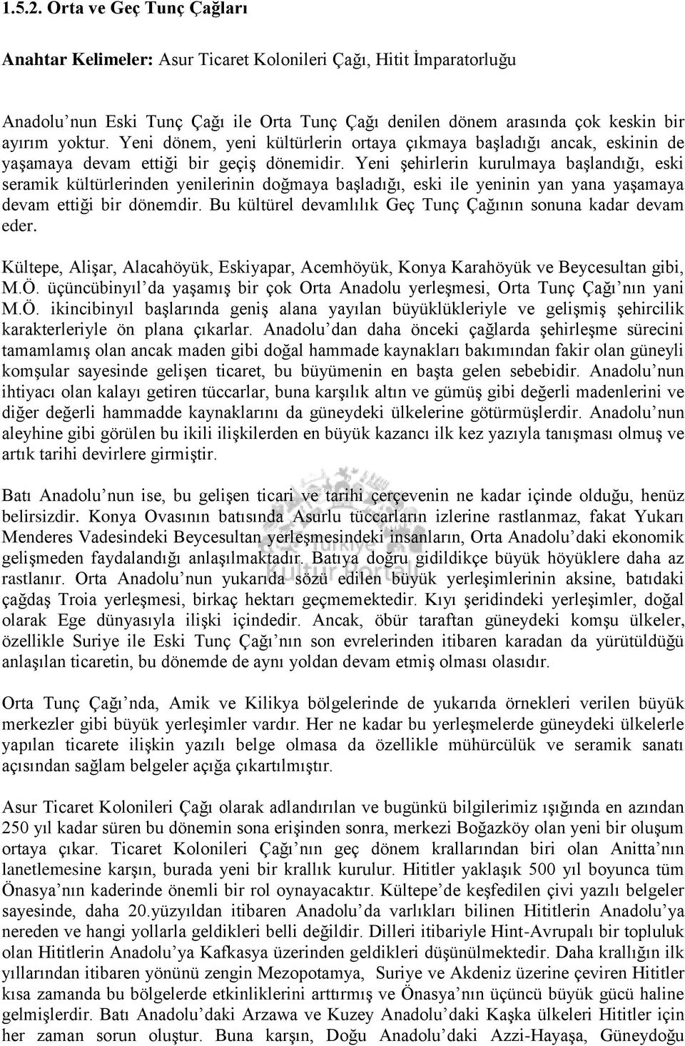 Yeni şehirlerin kurulmaya başlandığı, eski seramik kültürlerinden yenilerinin doğmaya başladığı, eski ile yeninin yan yana yaşamaya devam ettiği bir dönemdir.