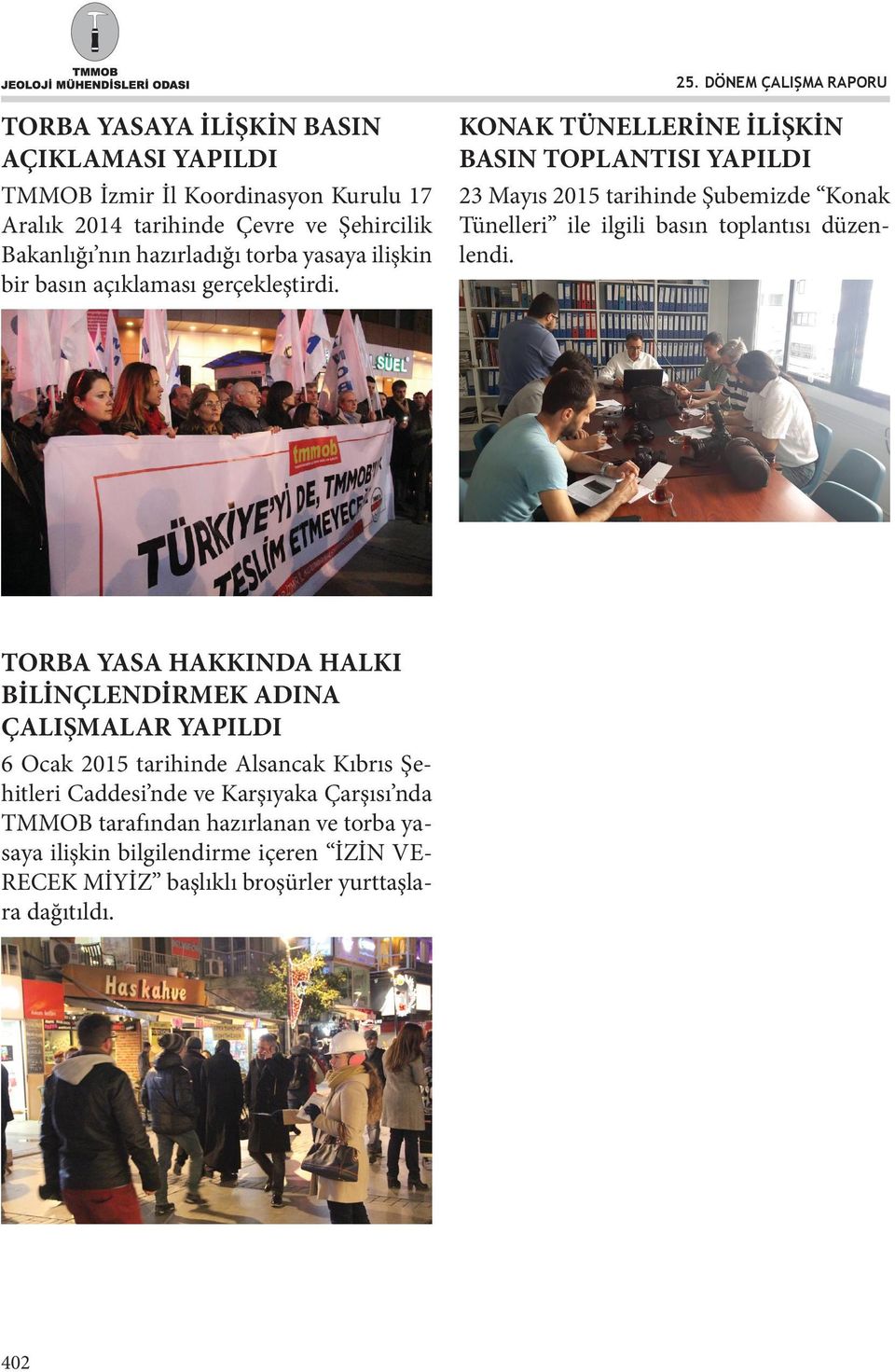 KONAK TÜNELLERİNE İLİŞKİN BASIN TOPLANTISI YAPILDI 23 Mayıs 2015 tarihinde Şubemizde Konak Tünelleri ile ilgili basın toplantısı TORBA YASA HAKKINDA HALKI