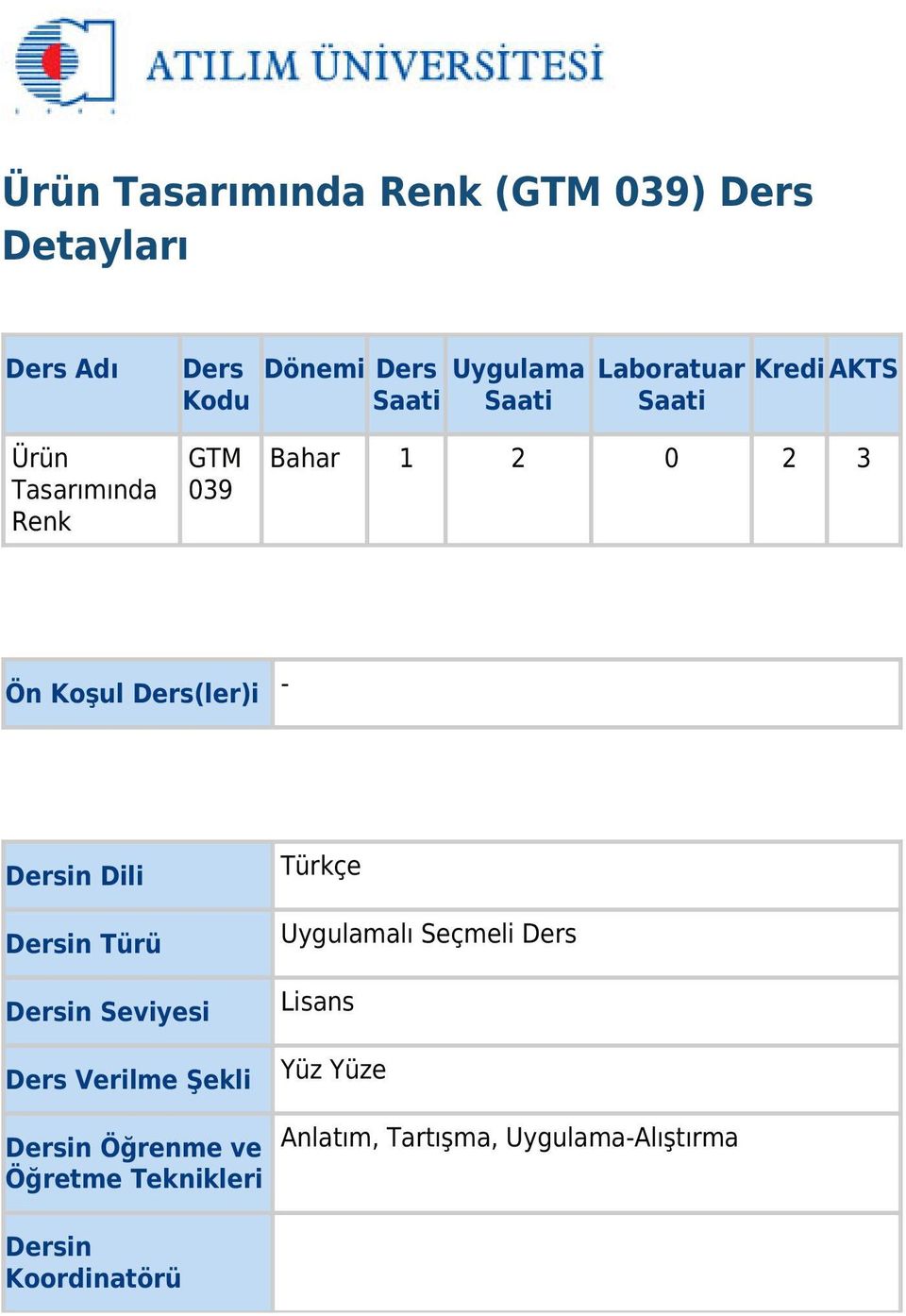 Dersin Dili Dersin Türü Dersin Seviyesi Ders Verilme Şekli Dersin Öğrenme ve Öğretme Teknikleri