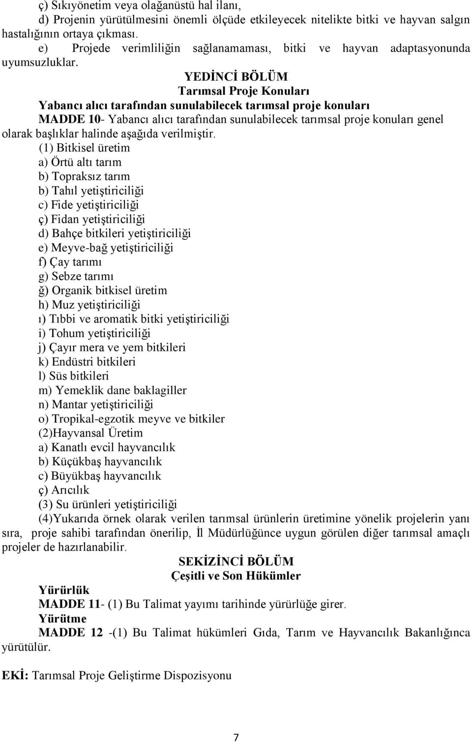 YEDİNCİ BÖLÜM Tarımsal Proje Konuları Yabancı alıcı tarafından sunulabilecek tarımsal proje konuları MADDE 10- Yabancı alıcı tarafından sunulabilecek tarımsal proje konuları genel olarak başlıklar