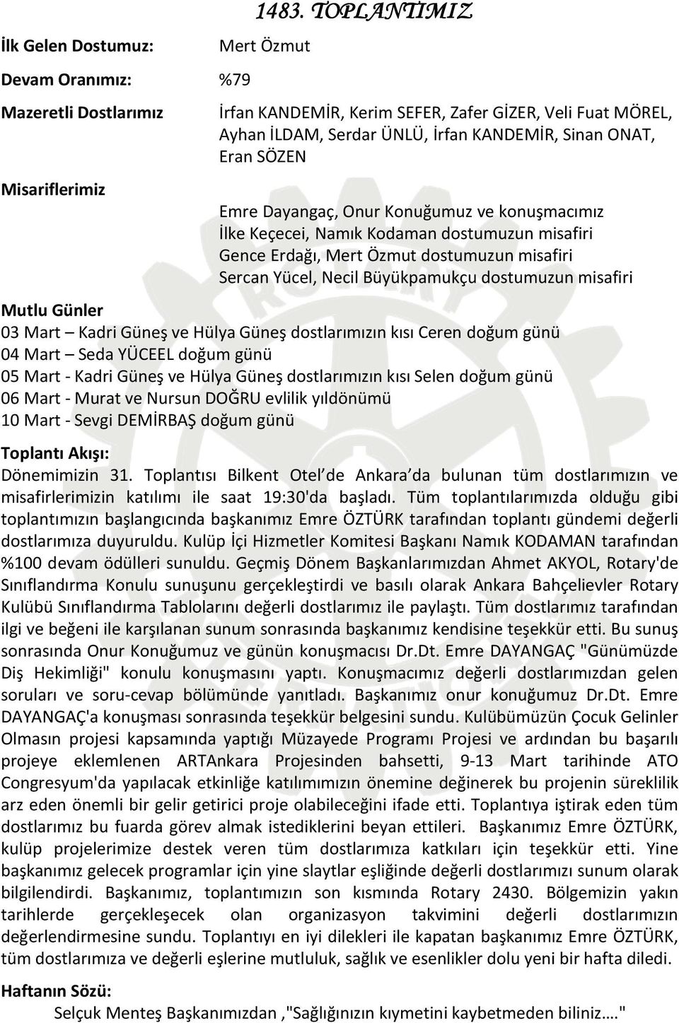 Keçecei, Namık Kodaman dostumuzun misafiri Gence Erdağı, Mert Özmut dostumuzun misafiri Sercan Yücel, Necil Büyükpamukçu dostumuzun misafiri Mutlu Günler 03 Mart Kadri Güneş ve Hülya Güneş