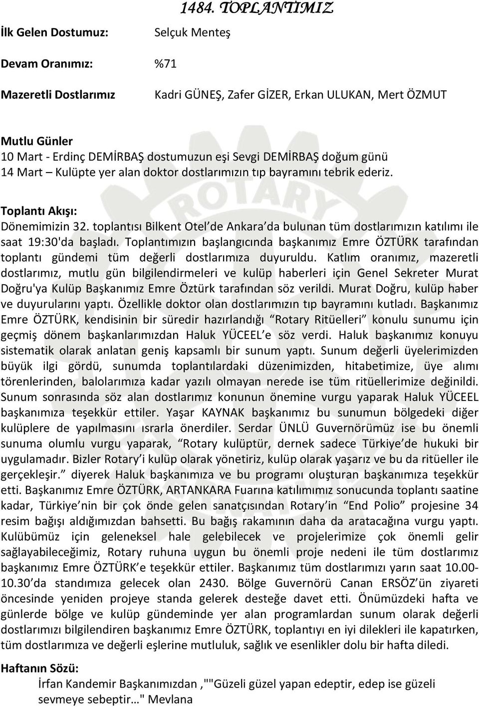 14 Mart Kulüpte yer alan doktor dostlarımızın tıp bayramını tebrik ederiz. Toplantı Akışı: Dönemimizin 32.