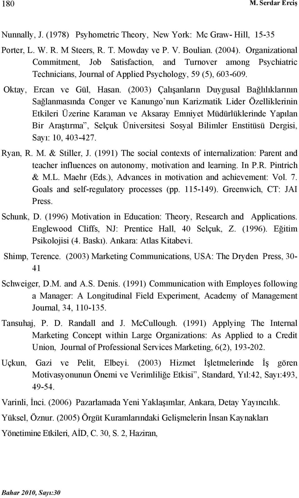 (2003) Çalışanların Duygusal Bağlılıklarının Sağlanmasında Conger ve Kanungo nun Karizmatik Lider Özelliklerinin Etkileri Üzerine Karaman ve Aksaray Emniyet Müdürlüklerinde Yapılan Bir Araştırma,