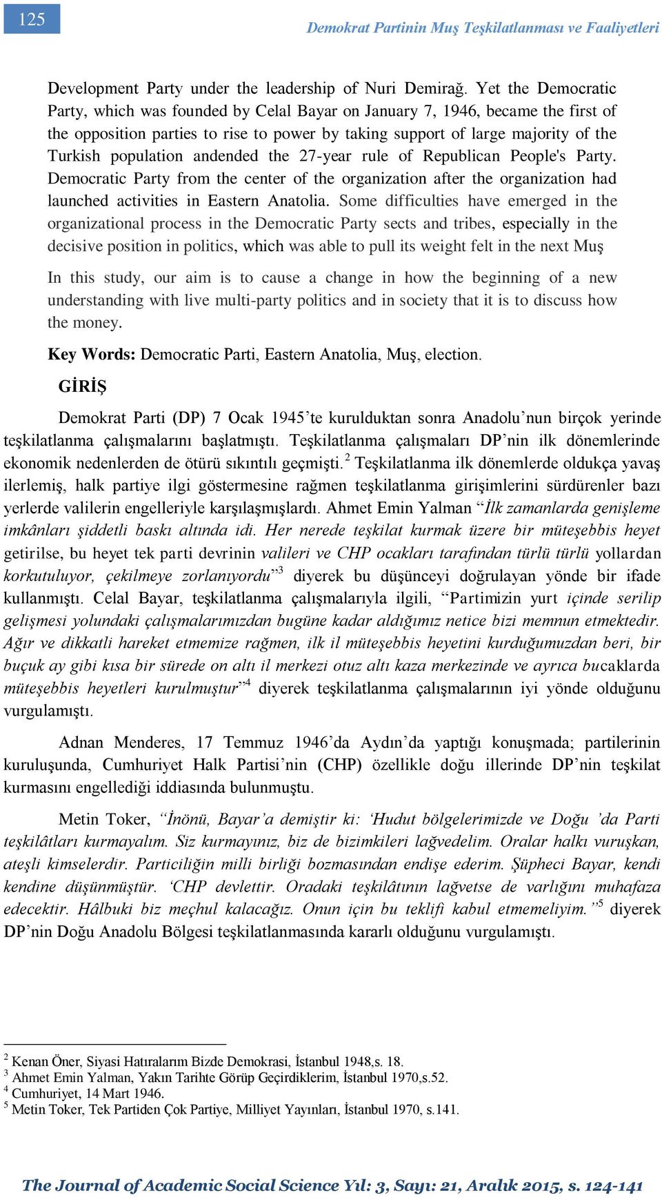 population andended the 27-year rule of Republican People's Party. Democratic Party from the center of the organization after the organization had launched activities in Eastern Anatolia.