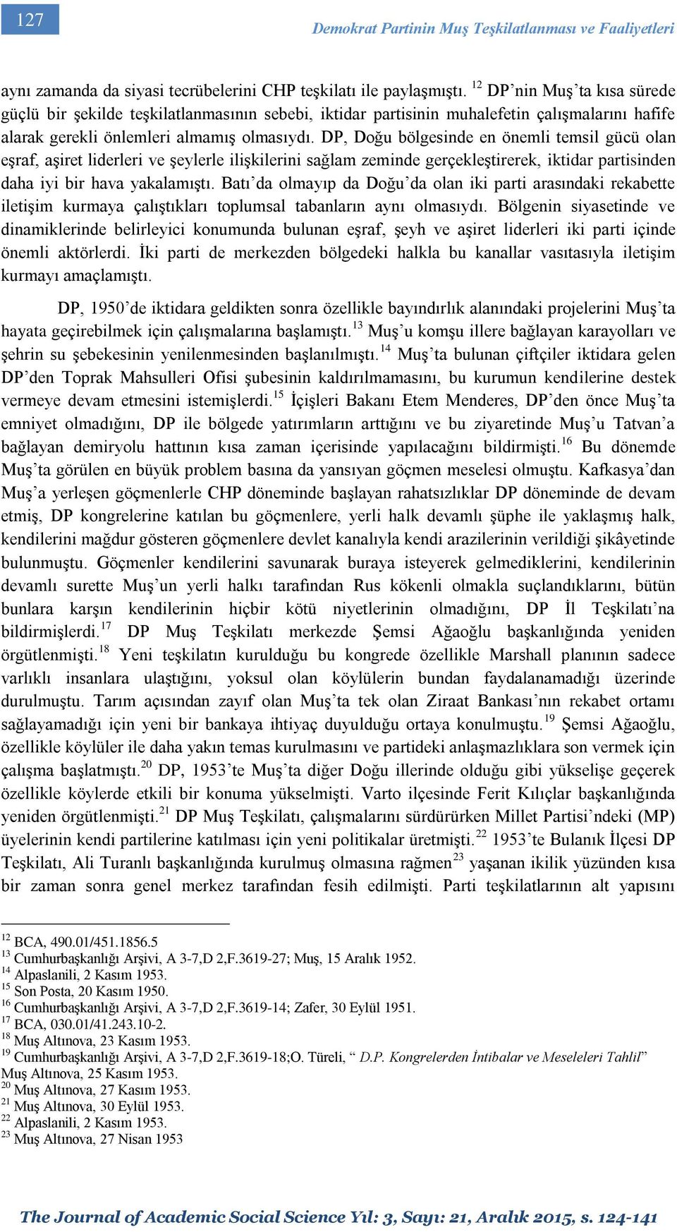 DP, Doğu bölgesinde en önemli temsil gücü olan eşraf, aşiret liderleri ve şeylerle ilişkilerini sağlam zeminde gerçekleştirerek, iktidar partisinden daha iyi bir hava yakalamıştı.