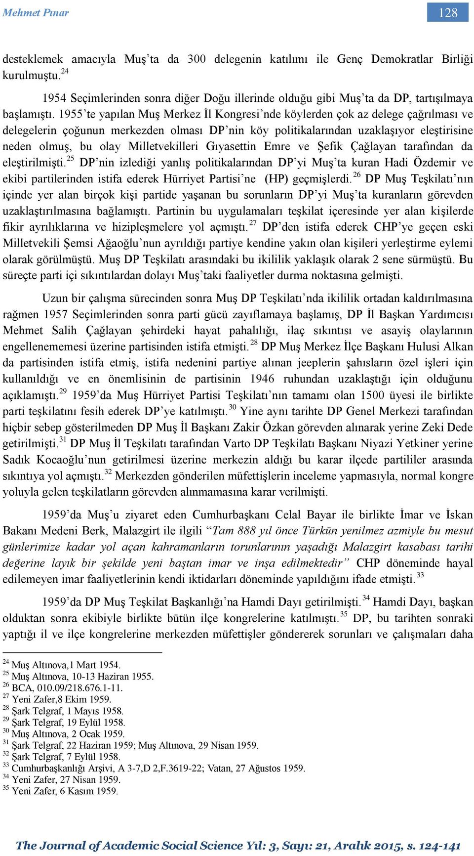 1955 te yapılan Muş Merkez İl Kongresi nde köylerden çok az delege çağrılması ve delegelerin çoğunun merkezden olması DP nin köy politikalarından uzaklaşıyor eleştirisine neden olmuş, bu olay