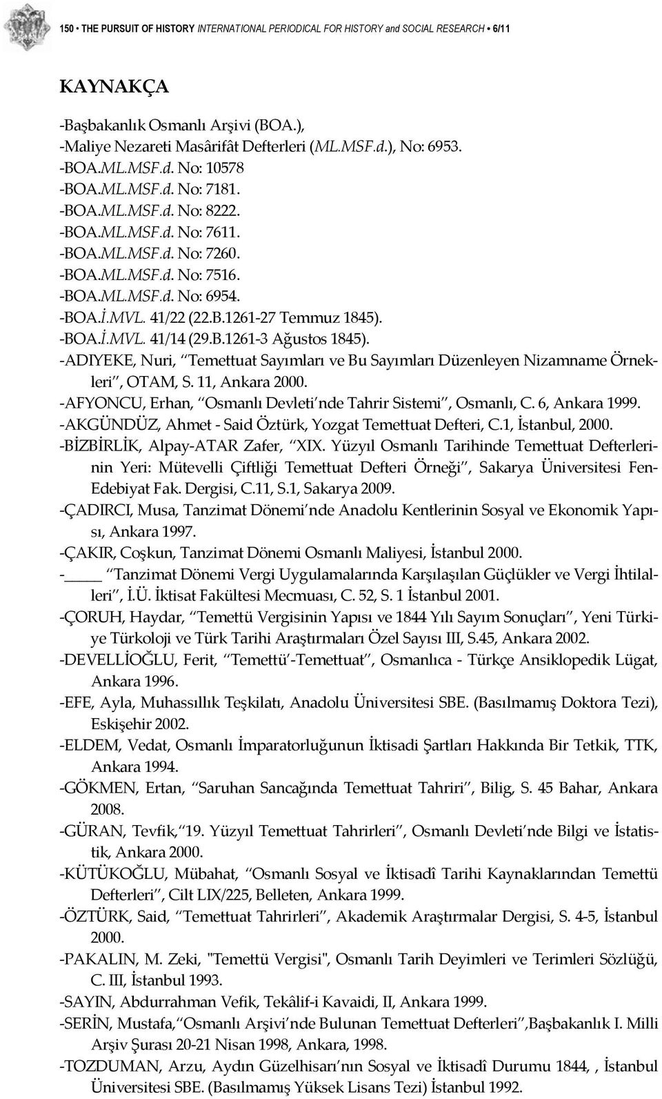 B.1261 3 Ağustos 1845). ADIYEKE, Nuri, Temettuat Sayımları ve Bu Sayımları Düzenleyen Nizamname Örnekleri, OTAM, S. 11, Ankara 2000. AFYONCU, Erhan, Osmanlı Devleti nde Tahrir Sistemi, Osmanlı, C.