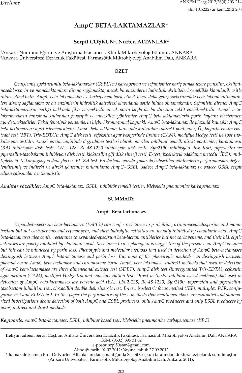 203 AmpC BETA-LAKTAMAZLAR* Serpil COŞKUN 1, Nurten ALTANLAR 2 1 Ankara Numune Eğitim ve Araştırma Hastanesi, Klinik Mikrobiyoloji Bölümü, ANKARA 2 Ankara Üniversitesi Eczacılık Fakültesi, Farmasötik