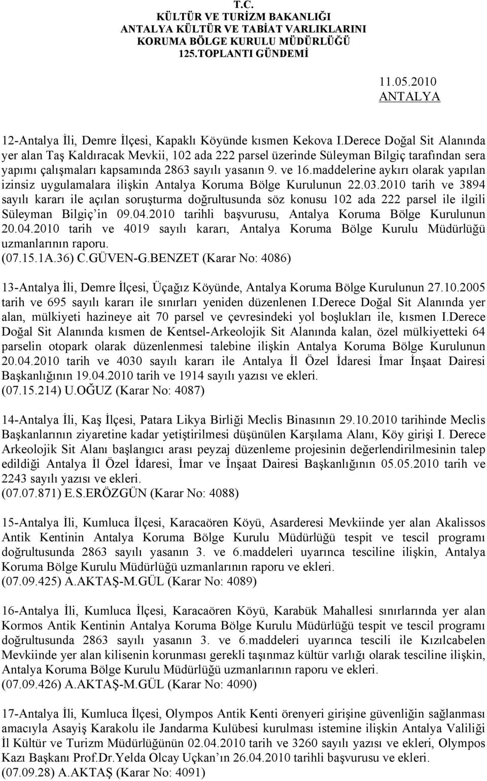 maddelerine aykırı olarak yapılan izinsiz uygulamalara ilişkin Antalya Koruma Bölge Kurulunun 22.03.