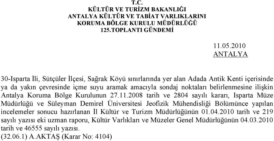 2008 tarih ve 2804 sayılı kararı, Isparta Müze Müdürlüğü ve Süleyman Demirel Üniversitesi Jeofizik Mühendisliği Bölümünce yapılan incelemeler sonucu