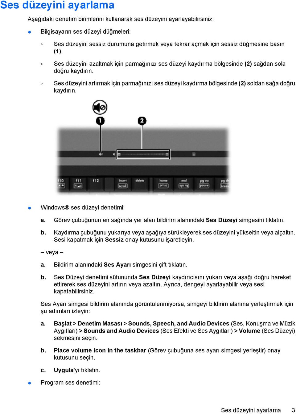 Ses düzeyini artırmak için parmağınızı ses düzeyi kaydırma bölgesinde (2) soldan sağa doğru kaydırın. Windows ses düzeyi denetimi: a.