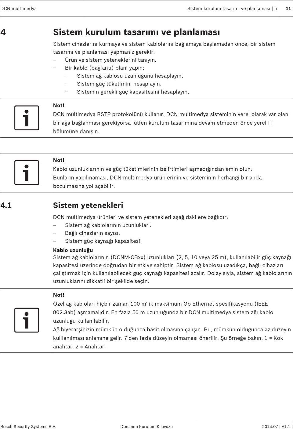 Sistemin gerekli güç kapasitesini hesaplayın. Not! DCN multimedya RSTP protokolünü kullanır.