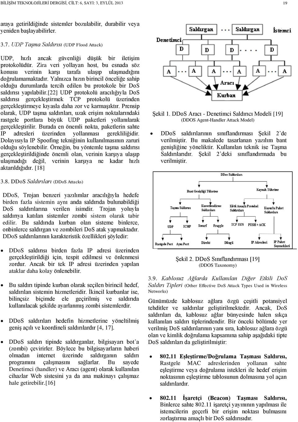 Zira veri yollayan host, bu esnada söz konusu verinin karşı tarafa ulaşıp ulaşmadığını doğrulamamaktadır.