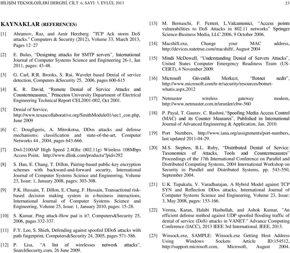 Bulus, Designing attacks for SMTP servers, International Journal of Computer Systems Science and Engineering 26-1, Jan 2011, pages: 43-48. [3] G. Carl, R.R. Brooks, S.