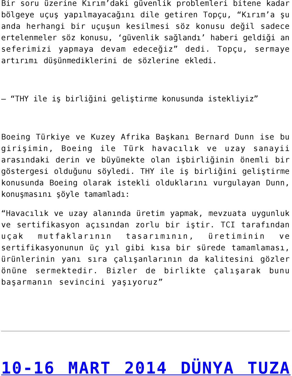 THY ile iş birliğini geliştirme konusunda istekliyiz Boeing Türkiye ve Kuzey Afrika Başkanı Bernard Dunn ise bu girişimin, Boeing ile Türk havacılık ve uzay sanayii arasındaki derin ve büyümekte olan