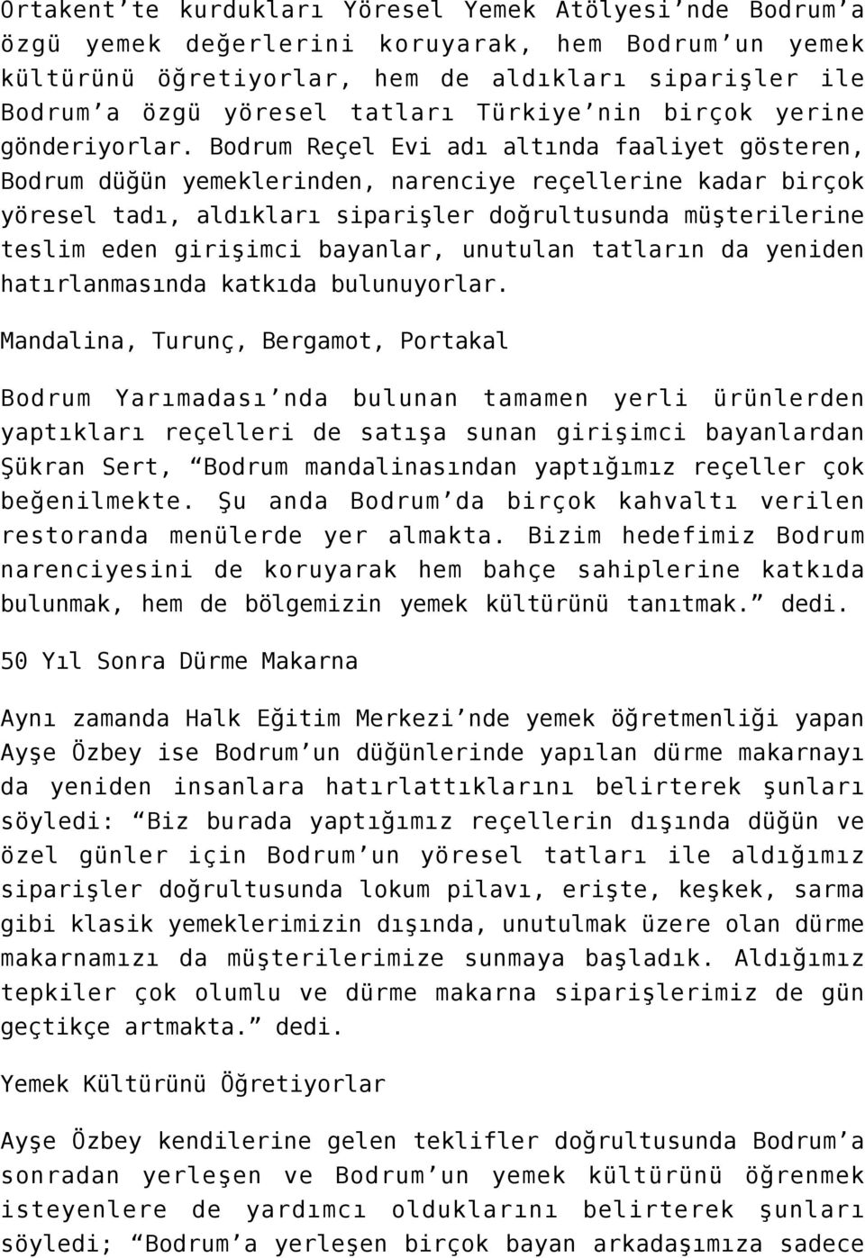 Bodrum Reçel Evi adı altında faaliyet gösteren, Bodrum düğün yemeklerinden, narenciye reçellerine kadar birçok yöresel tadı, aldıkları siparişler doğrultusunda müşterilerine teslim eden girişimci