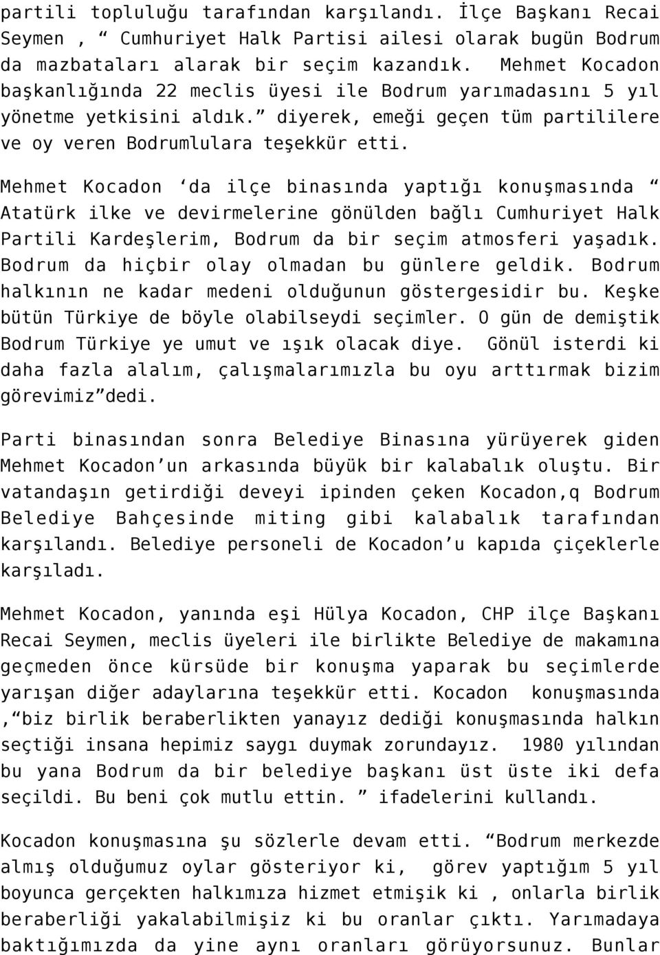 Mehmet Kocadon da ilçe binasında yaptığı konuşmasında Atatürk ilke ve devirmelerine gönülden bağlı Cumhuriyet Halk Partili Kardeşlerim, Bodrum da bir seçim atmosferi yaşadık.